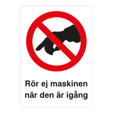 Förbudsskylt Rör ej maskinen när den är igång