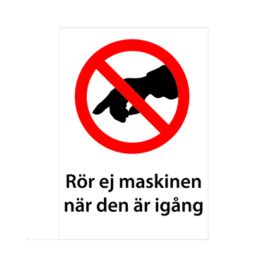 Förbudsskylt Rör ej maskinen när den är igång